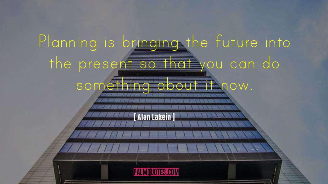 Building The Future quotes by Alan Lakein