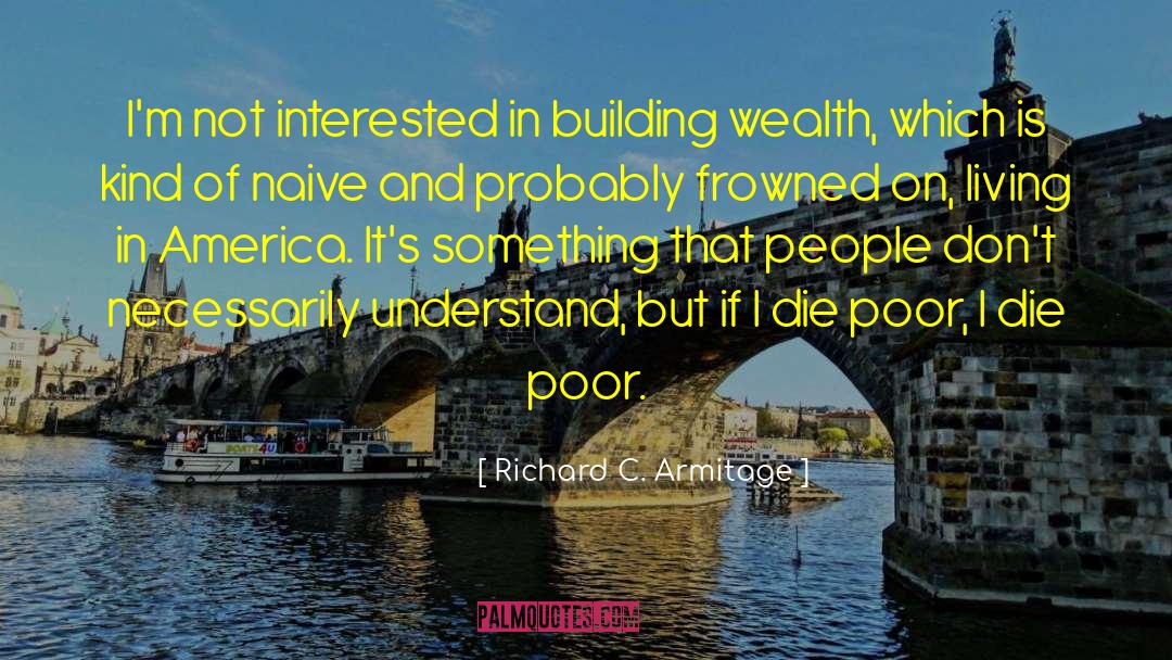 Building Wealth quotes by Richard C. Armitage