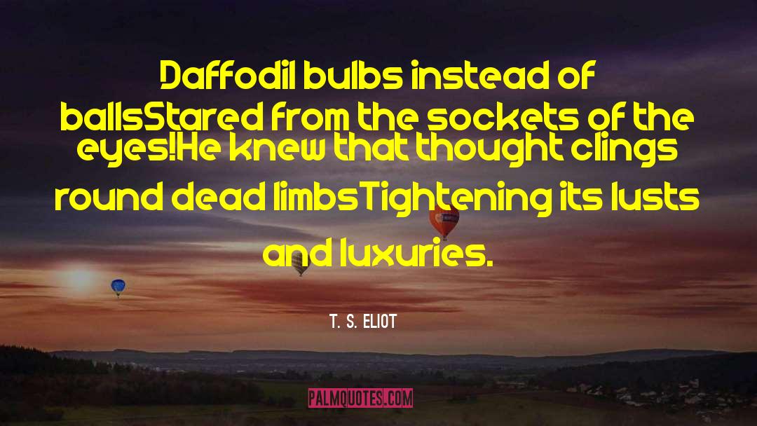 Bulbs quotes by T. S. Eliot