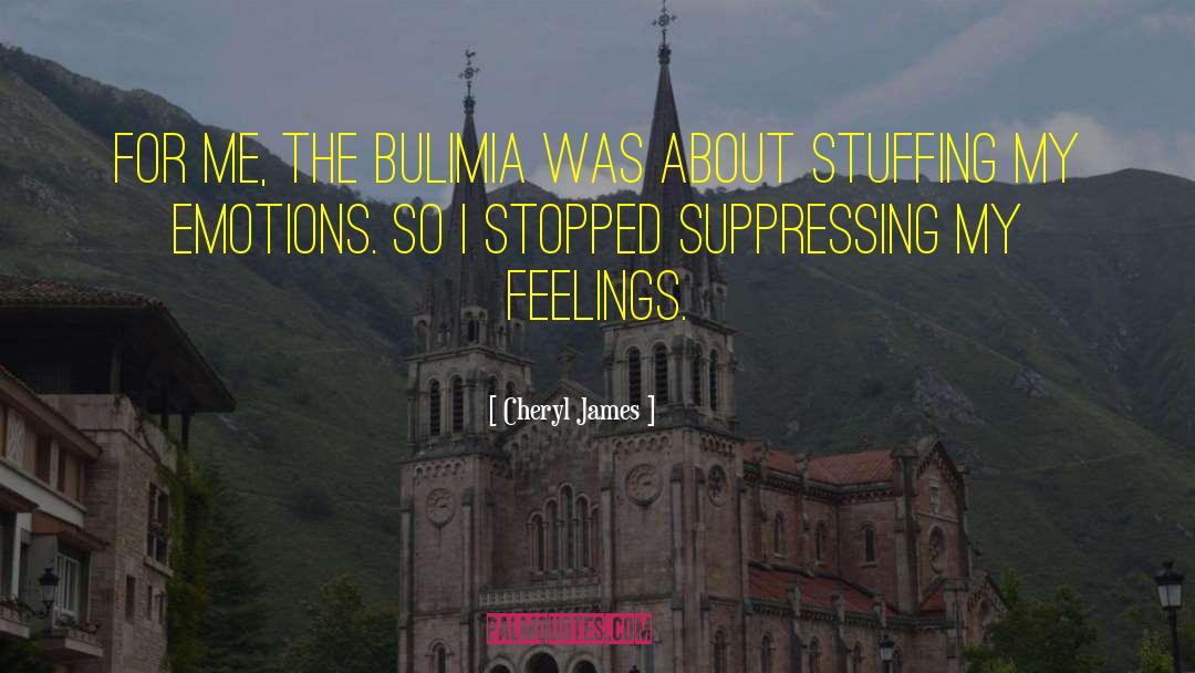 Bulimia quotes by Cheryl James