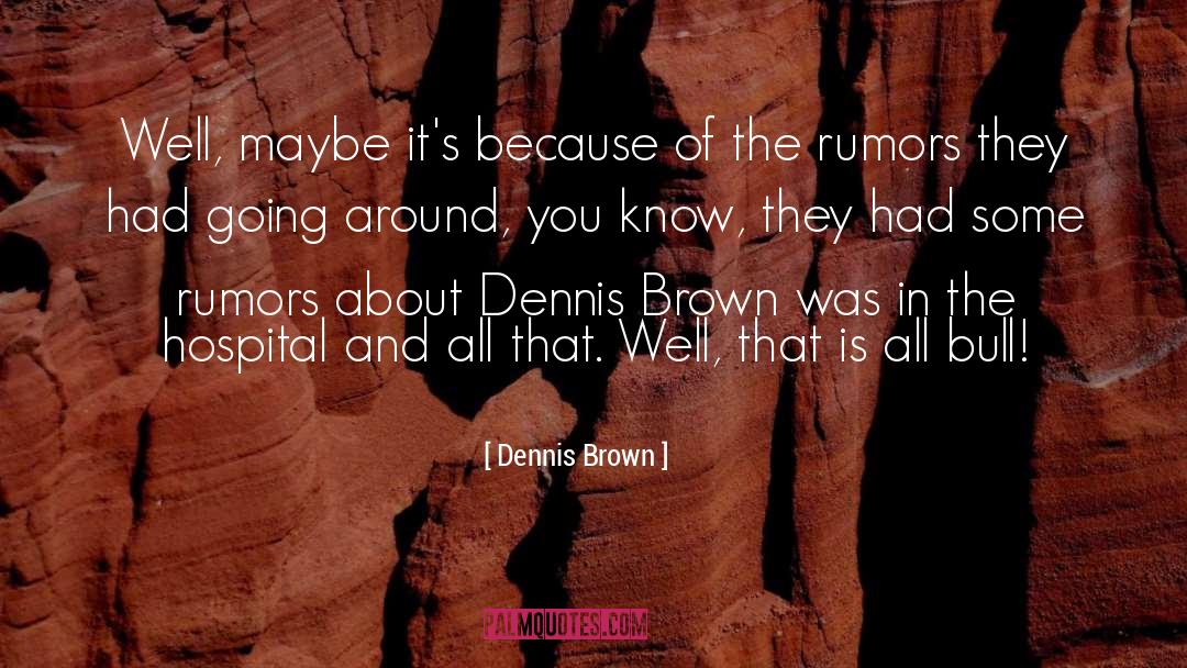 Bull quotes by Dennis Brown