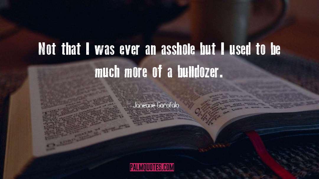 Bulldozer quotes by Janeane Garofalo