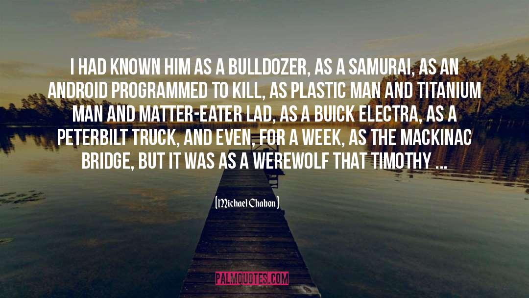 Bulldozer quotes by Michael Chabon