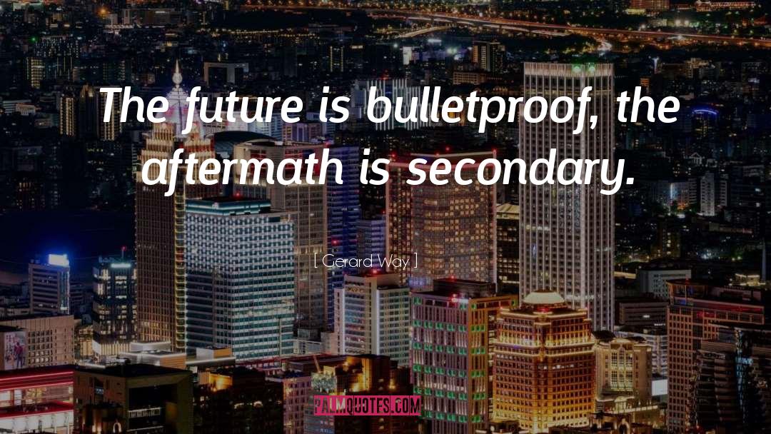 Bulletproof quotes by Gerard Way