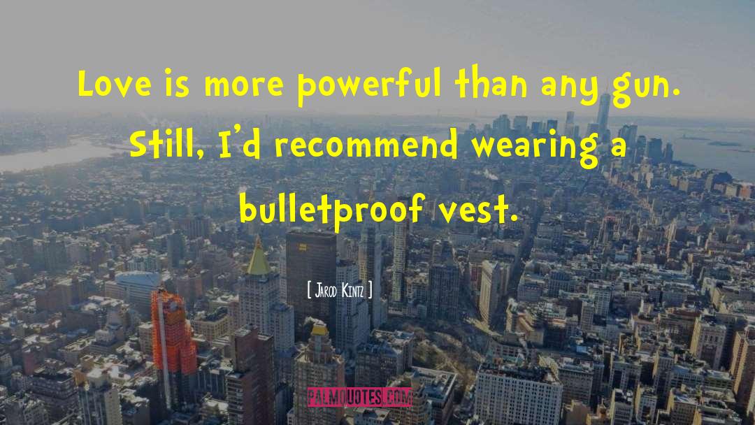 Bulletproof quotes by Jarod Kintz