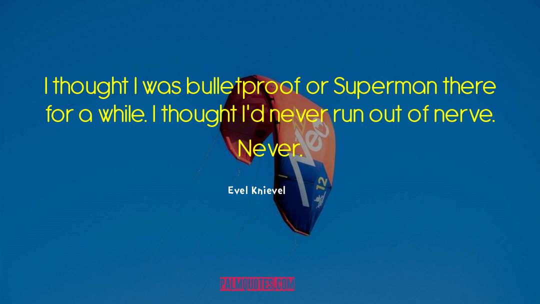 Bulletproof quotes by Evel Knievel