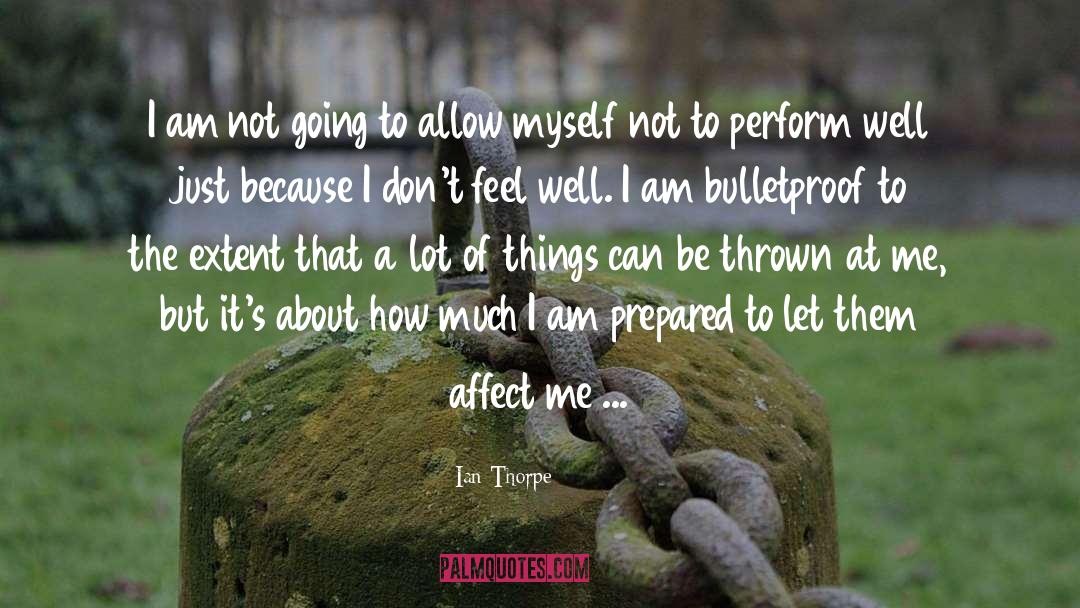 Bulletproof quotes by Ian Thorpe