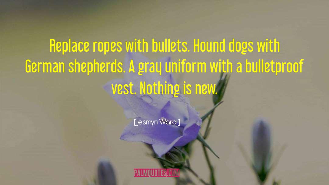 Bulletproof Vest quotes by Jesmyn Ward