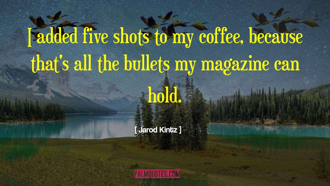 Bullets quotes by Jarod Kintz