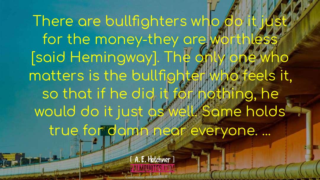 Bullfighters quotes by A. E. Hotchner