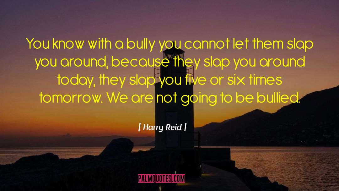 Bullied quotes by Harry Reid