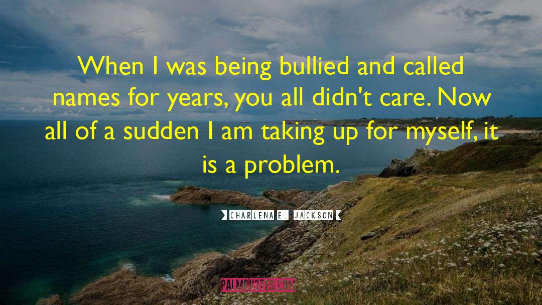 Bullied quotes by Charlena E.  Jackson