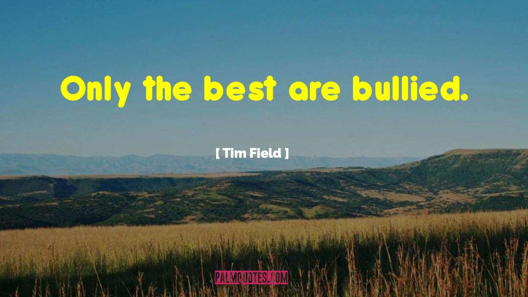 Bullied quotes by Tim Field