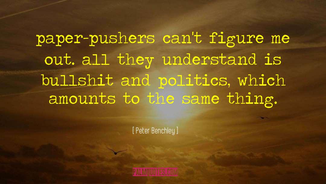Bullshit And Politics quotes by Peter Benchley