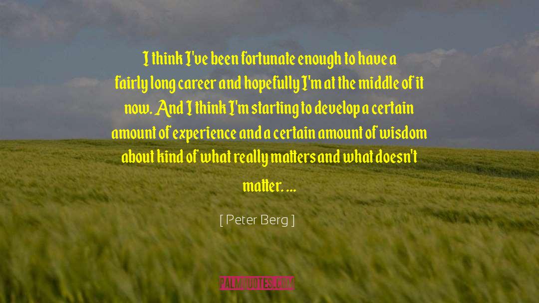 Bullshit Vs What Really Matters quotes by Peter Berg