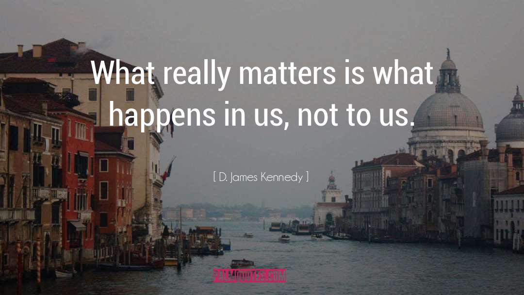 Bullshit Vs What Really Matters quotes by D. James Kennedy