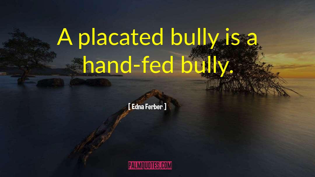 Bully Ethan quotes by Edna Ferber