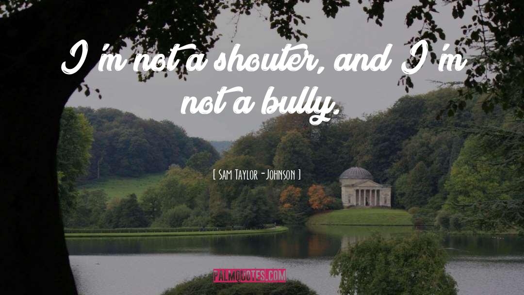 Bully quotes by Sam Taylor-Johnson