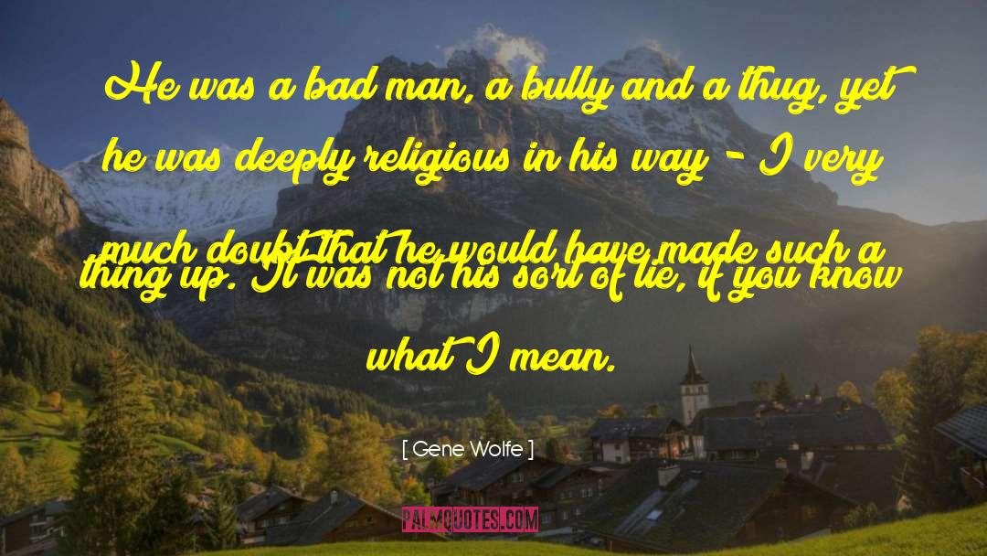 Bully quotes by Gene Wolfe