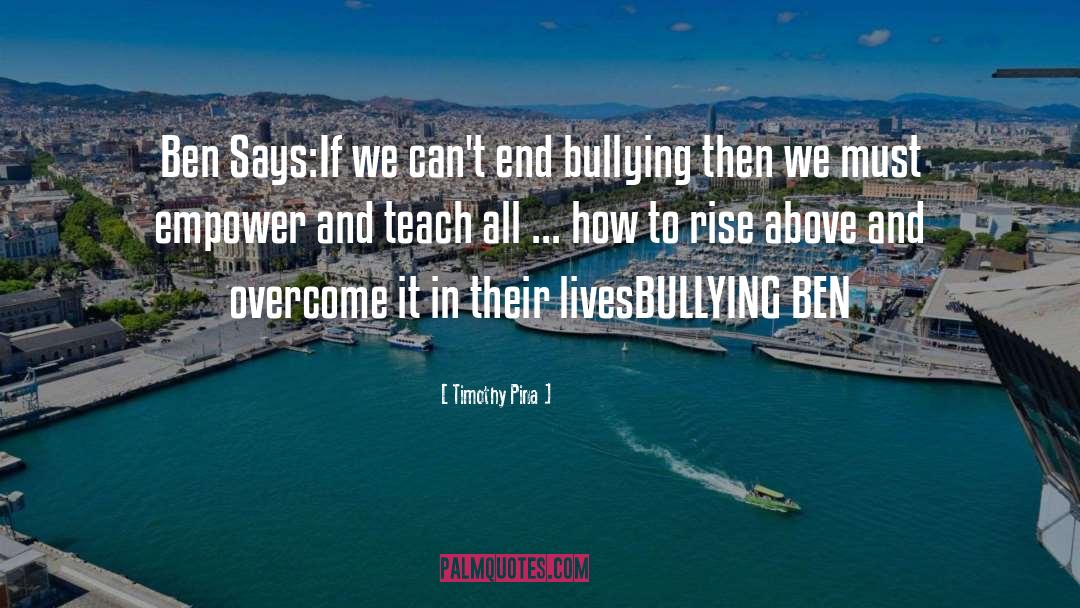 Bullying Ben quotes by Timothy Pina