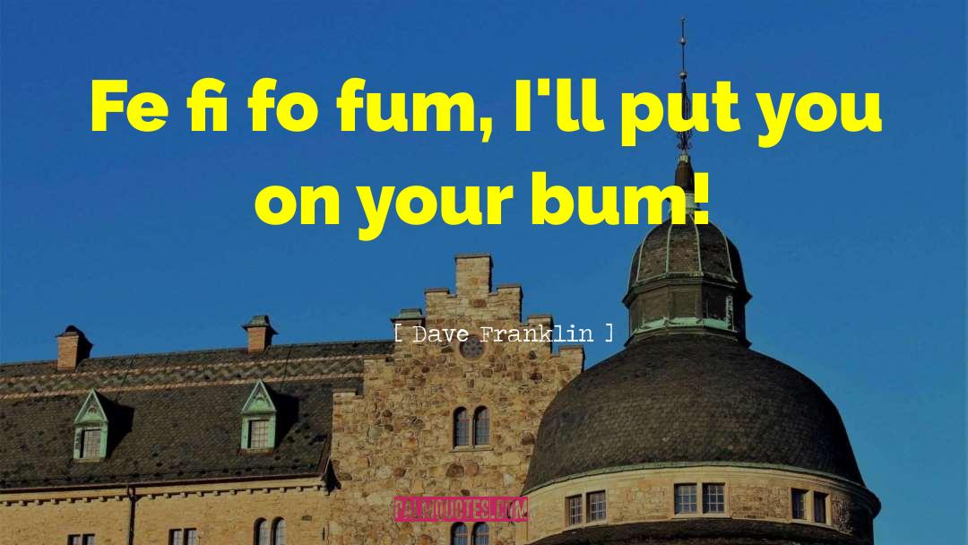 Bum quotes by Dave Franklin