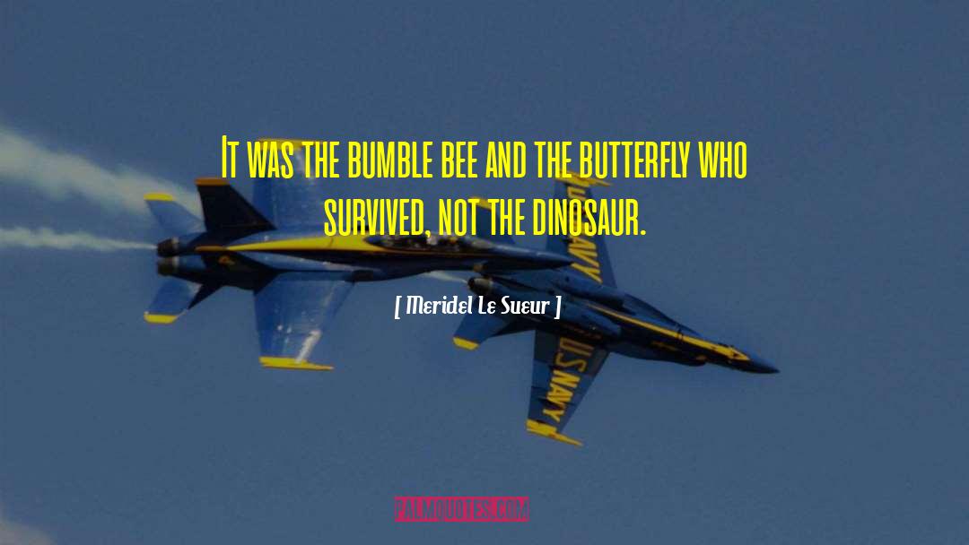 Bumble Bee Brainy quotes by Meridel Le Sueur