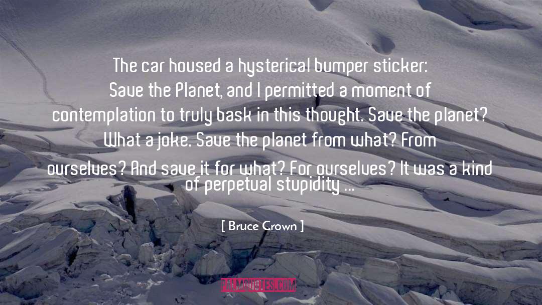 Bumper Sticker Philosophy quotes by Bruce Crown