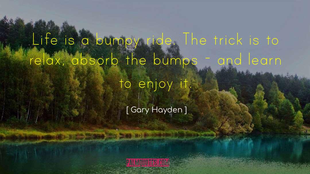 Bumpy quotes by Gary Hayden