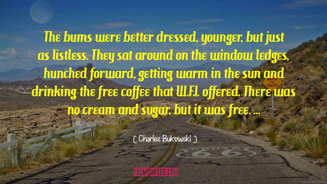 Bums quotes by Charles Bukowski