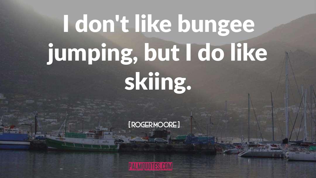 Bungee Jumping quotes by Roger Moore