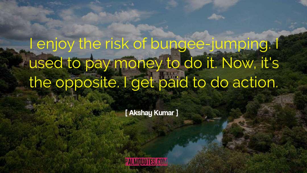 Bungee Jumping quotes by Akshay Kumar