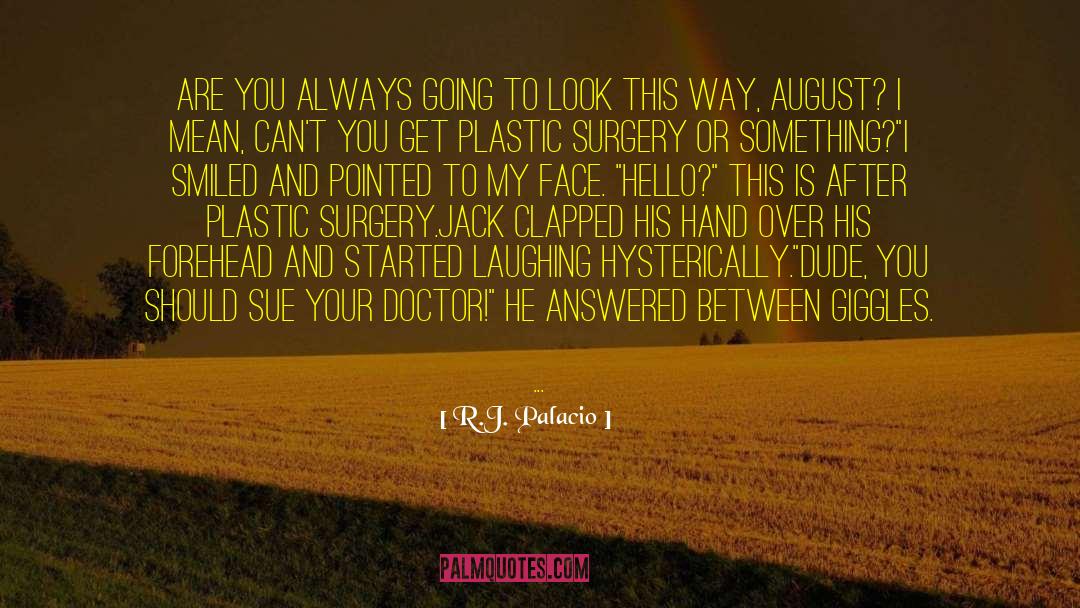 Bunion Surgery quotes by R.J. Palacio