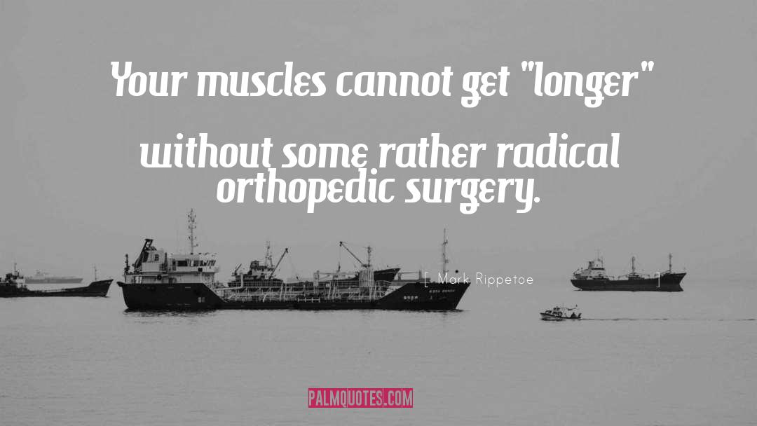 Bunion Surgery quotes by Mark Rippetoe