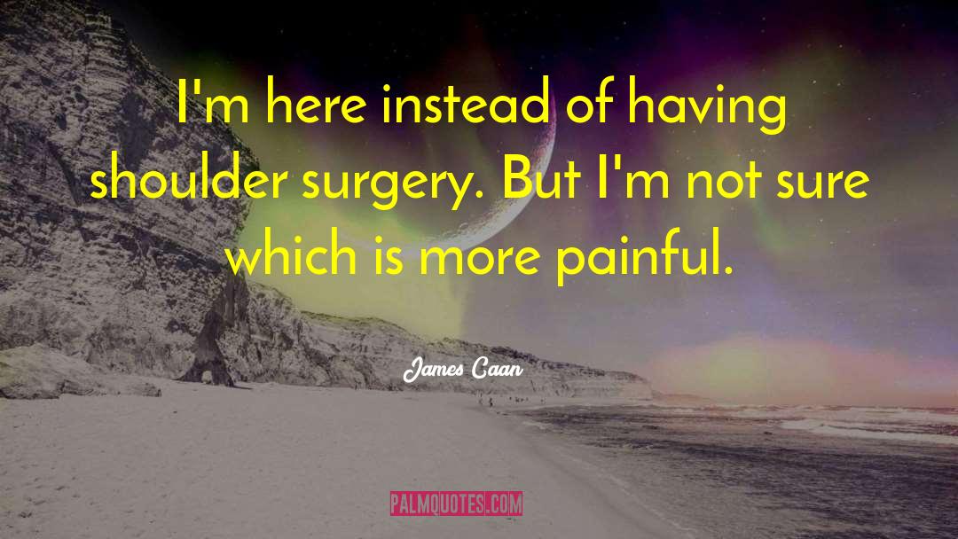 Bunion Surgery quotes by James Caan