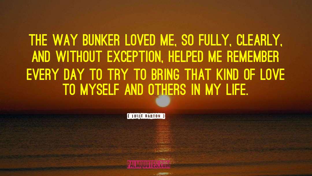 Bunker quotes by Julie Barton