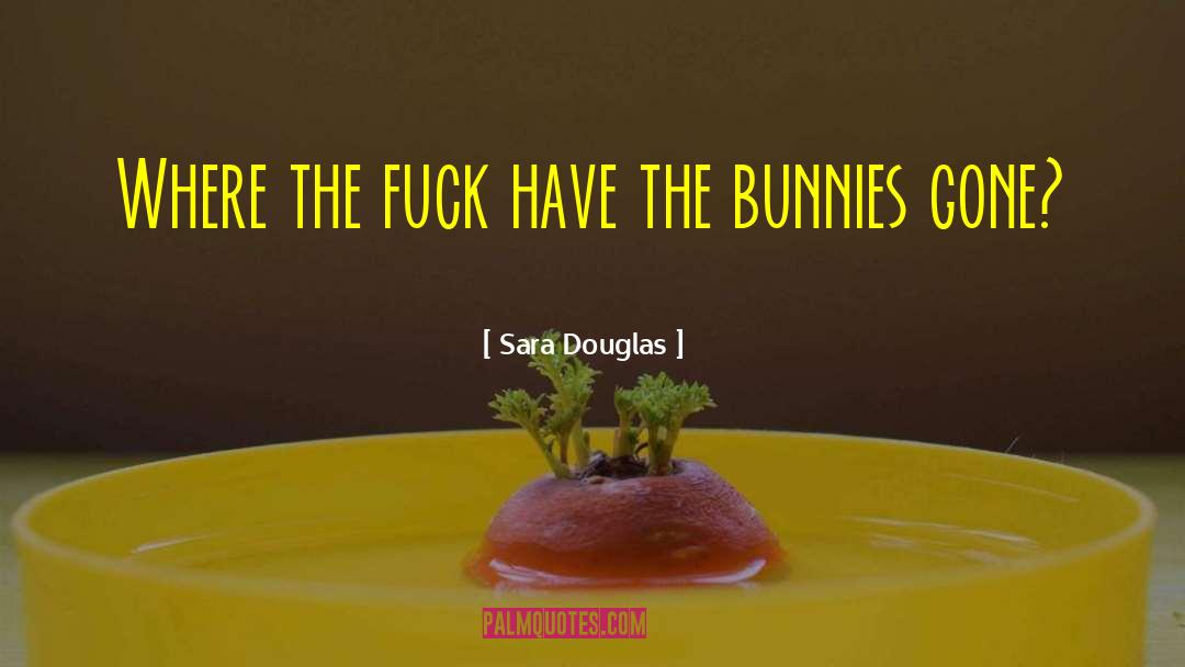 Bunnies quotes by Sara Douglas