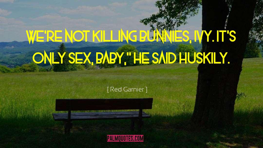 Bunnies quotes by Red Garnier
