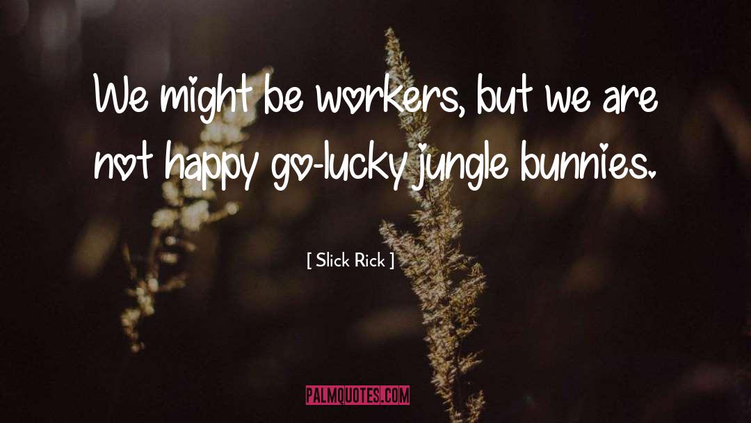 Bunnies quotes by Slick Rick