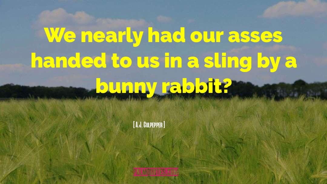 Bunny Rabbit quotes by A.J. Culpepper