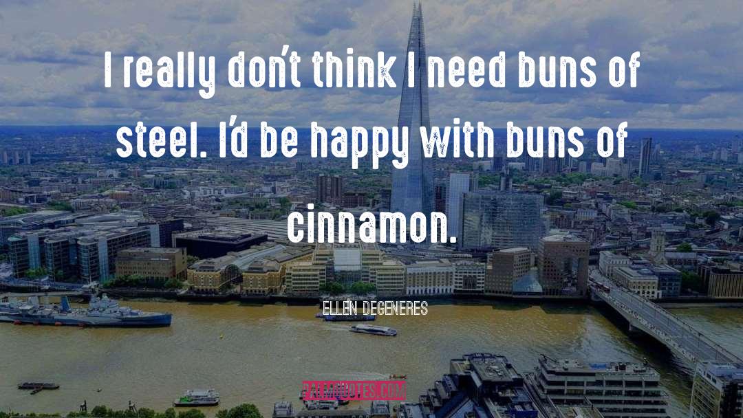 Buns quotes by Ellen DeGeneres