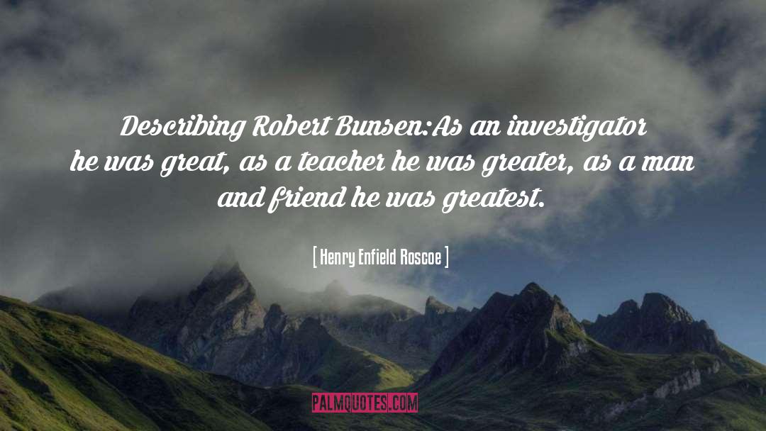 Bunsen quotes by Henry Enfield Roscoe