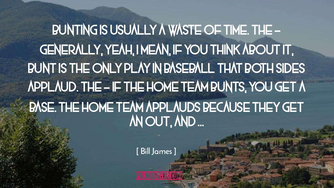 Bunting quotes by Bill James