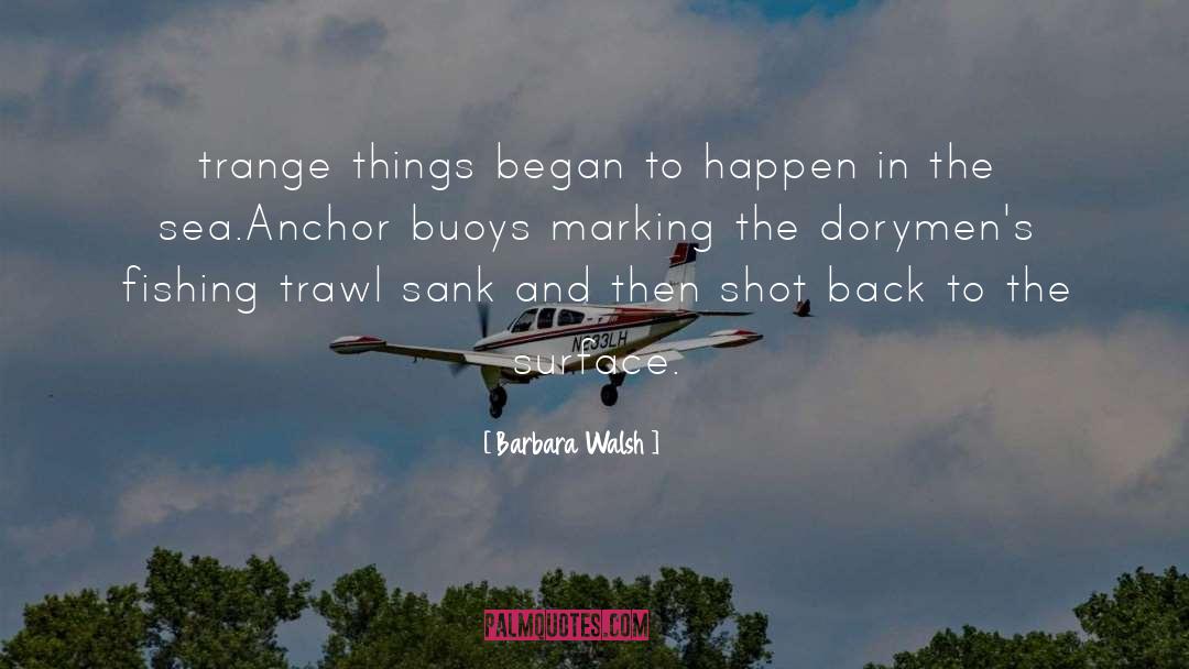 Buoys quotes by Barbara Walsh