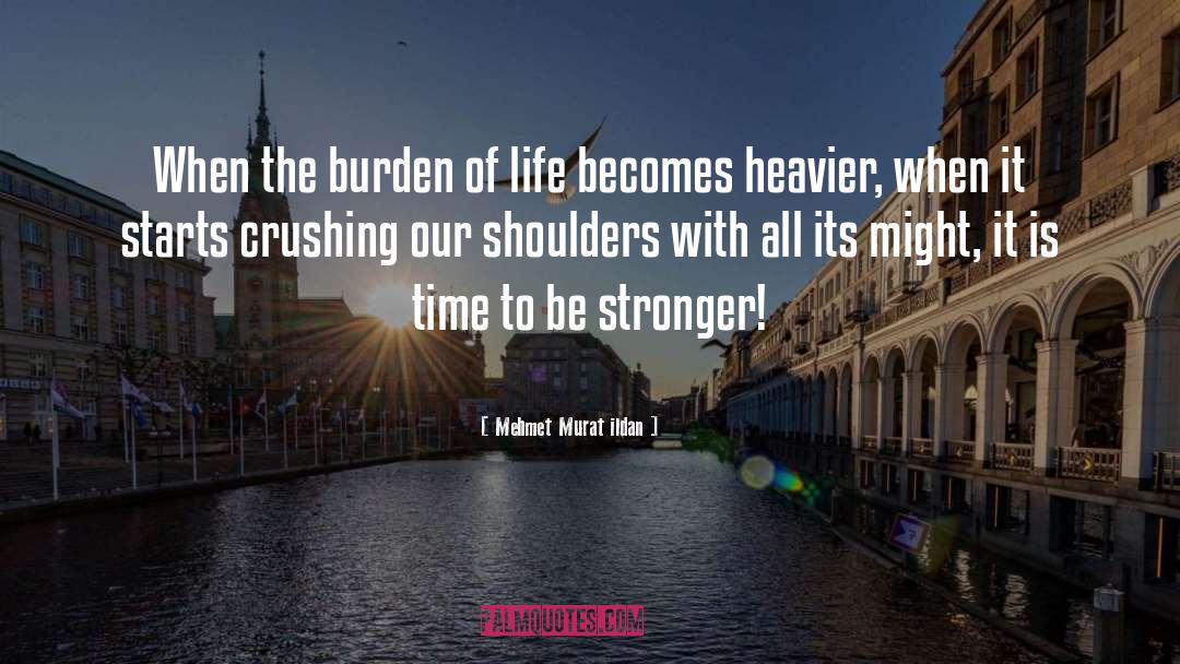 Burden Of Life quotes by Mehmet Murat Ildan