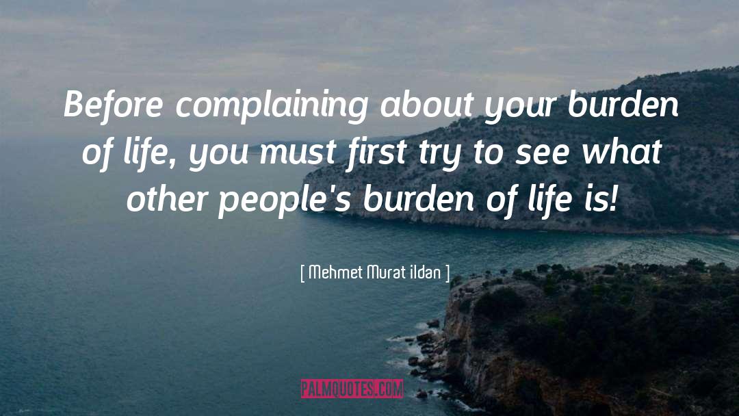 Burden Of Life quotes by Mehmet Murat Ildan