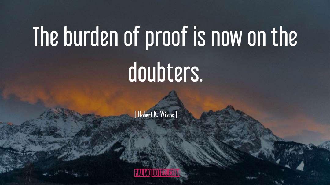 Burden Of Proof quotes by Robert K. Wilcox