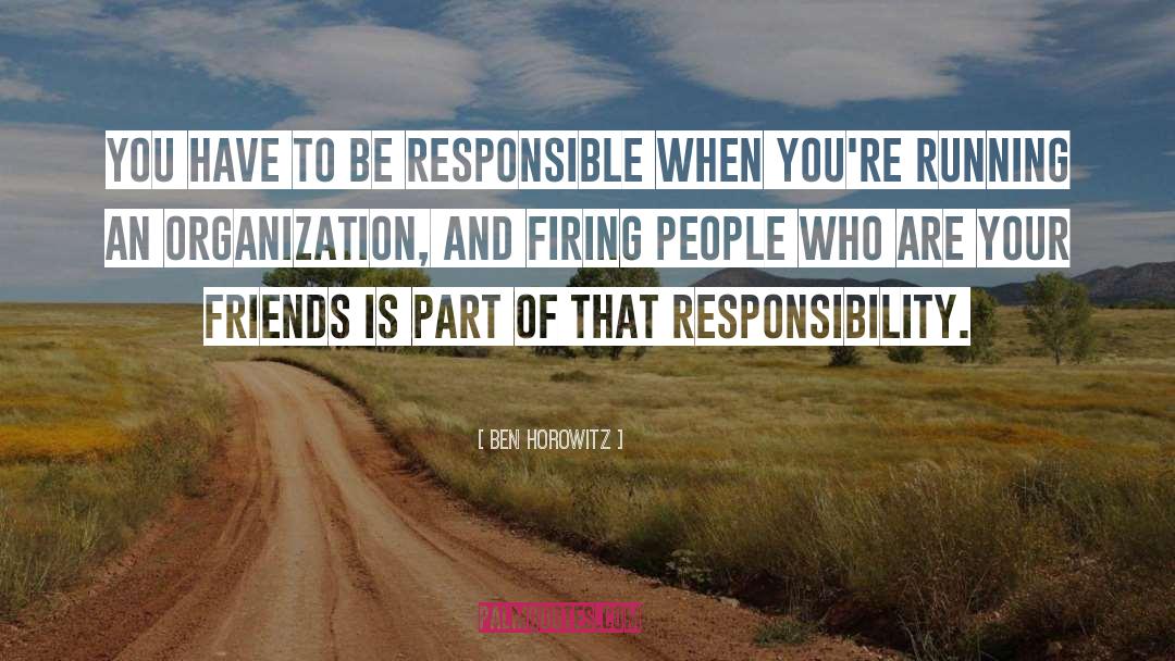 Burden Of Responsibility quotes by Ben Horowitz