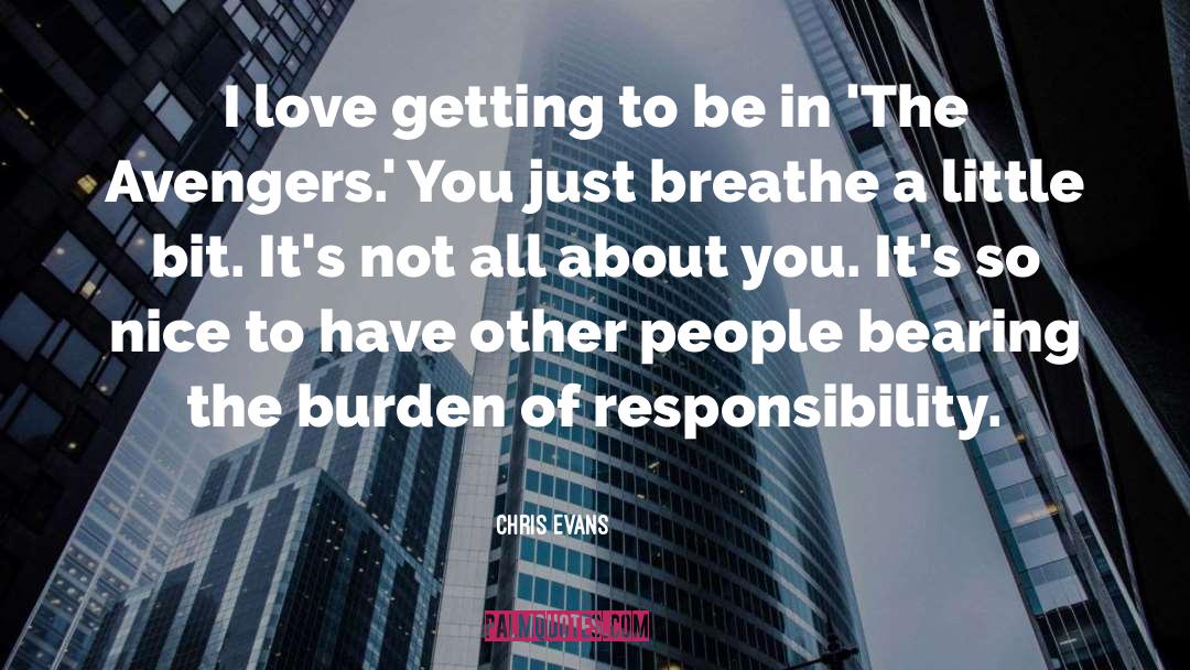 Burden Of Responsibility quotes by Chris Evans