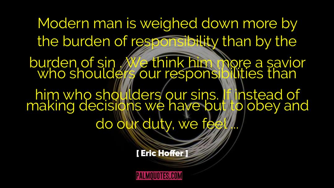 Burden Of Responsibility quotes by Eric Hoffer