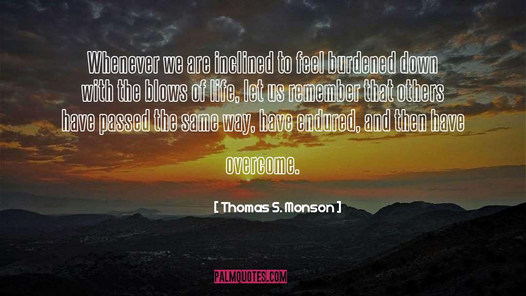 Burdened quotes by Thomas S. Monson